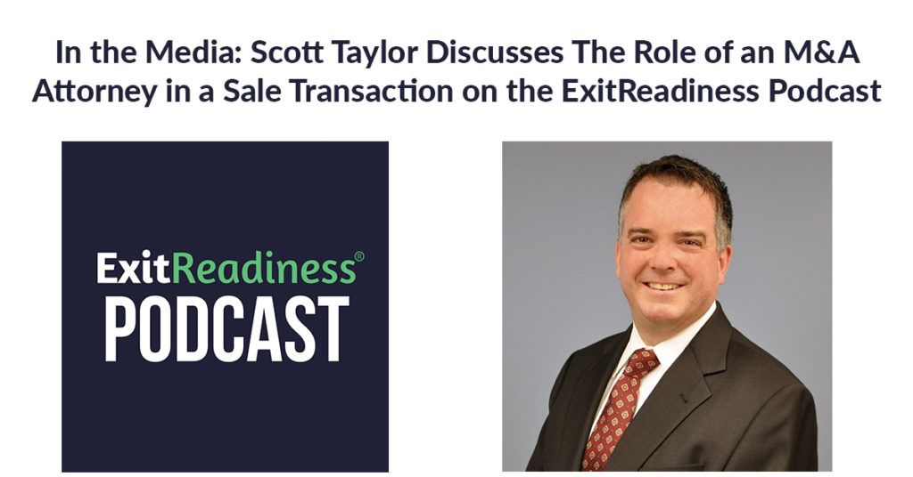 Attorney Scott Taylor discusses the role of a mergers and acquisition attorney in a sale transaction on the ExitReadiness Podcast