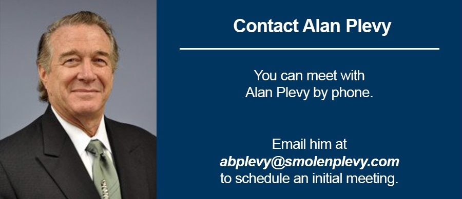 You can meet with Alan Plevy by phone. Email him at abplevy@smolenplevy.com to schedule an initial meeting.