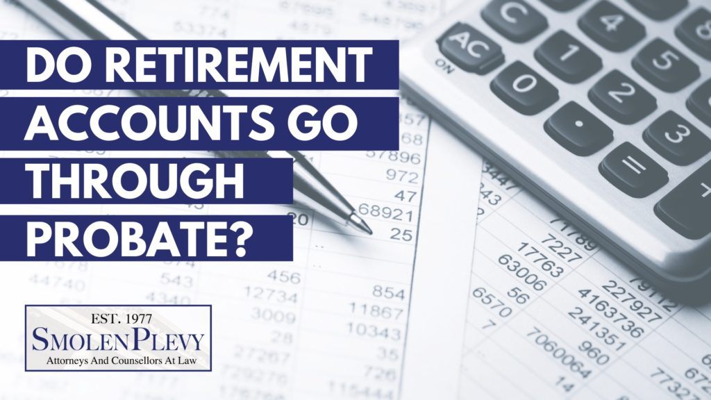 Do retirement accounts go through probate?