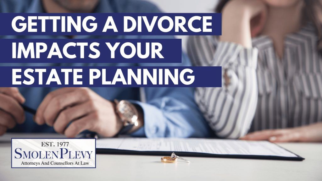 Getting a divorce impacts your estate planning